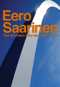 Eero Saarinen: The Architect Who Saw the Future (2016)