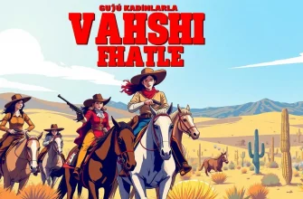 Güçlü Kadınlarla Vahşi Batı Filmleri