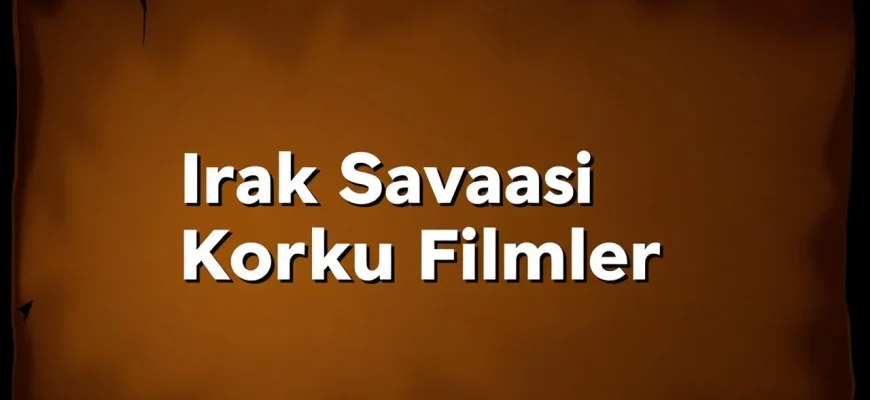Irak Savaşı Korku Filmleri Irak Savaşı Korku Filmleri