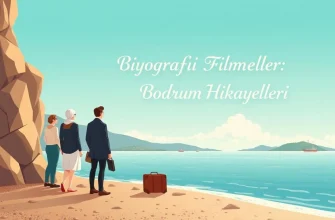 Biyografi Filmleri: Bodrum Hikayeleri