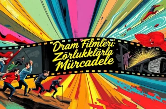 Dram Filmleri: Zorluklarla Mücadele Dram Filmleri: Zorluklarla Mücadele