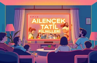 Ailece İzlenecek Tatil Filmleri