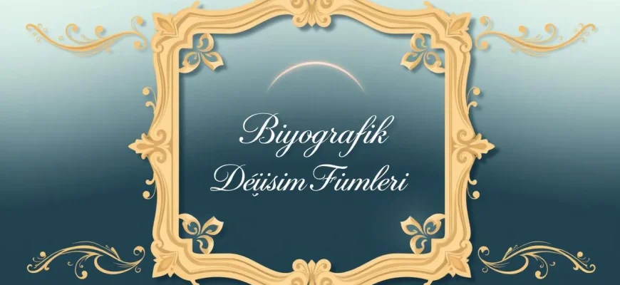 Biyografik Değişim Filmleri